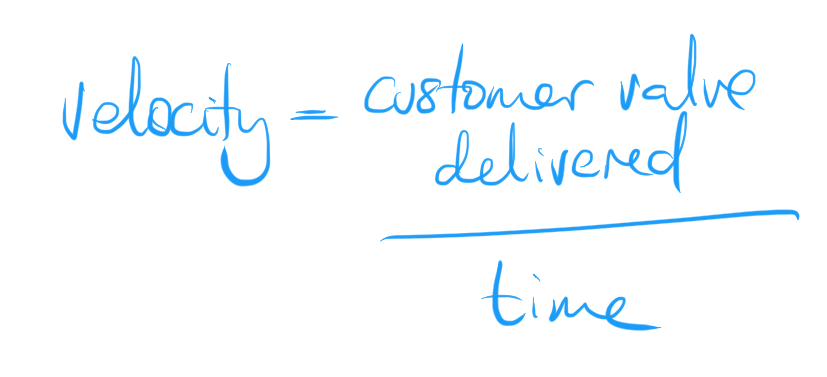 Velocity defined as customer value delivered over time.